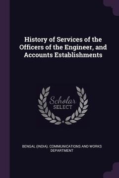portada History of Services of the Officers of the Engineer, and Accounts Establishments (en Inglés)