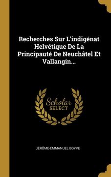 portada Recherches Sur L'indigénat Helvétique De La Principauté De Neuchâtel Et Vallangin... (en Francés)