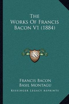 portada the works of francis bacon v1 (1884) (en Inglés)