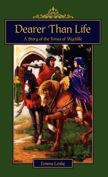 portada dearer than life: a story of the times of wycliffe (en Inglés)