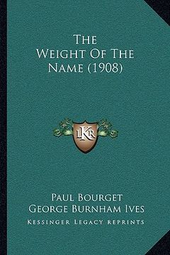 portada the weight of the name (1908) the weight of the name (1908) (en Inglés)