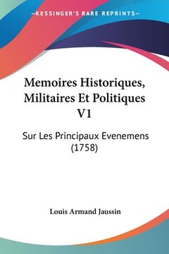 portada Memoires Historiques, Militaires Et Politiques V1: Sur Les Principaux Evenemens (1758) (in French)