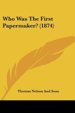 portada who was the first papermaker? (1874)