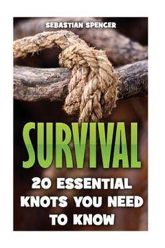 portada Survival: 20 Essential Knots You Need To Know (en Inglés)