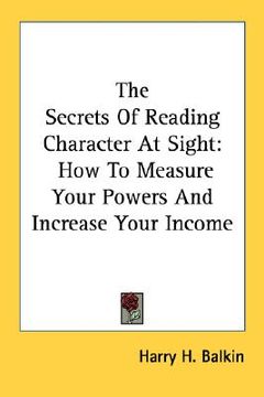 portada the secrets of reading character at sight: how to measure your powers and increase your income (en Inglés)