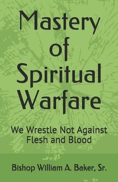 portada Mastery of Spiritual Warfare: We Wrestle Not Against Flesh and Blood (in English)