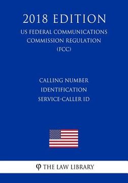 portada Calling Number Identification Service-Caller ID (US Federal Communications Commission Regulation) (FCC) (2018 Edition) (en Inglés)