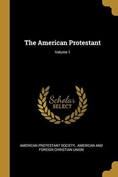 portada The American Protestant; Volume 1 (en Inglés)