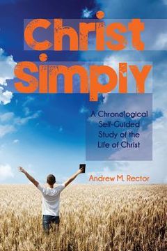 portada Christ Simply: A Chronological Self-Guided Study of the Life of Christ (en Inglés)
