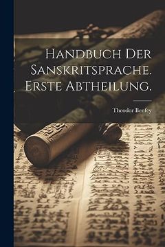 Handbuch der Sanskritsprache. Erste Abtheilung. (in German)