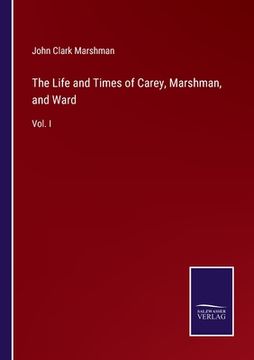 portada The Life and Times of Carey, Marshman, and Ward: Vol. I (en Inglés)