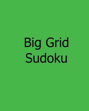 portada Big Grid Sudoku: Large Print Level 1 Sudoku Puzzles (en Inglés)