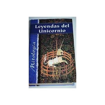 portada * Leyendas del Unicornio (Mitologia) (in Spanish)