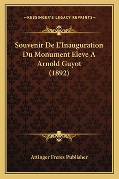 portada Souvenir De L'Inauguration Du Monument Eleve A Arnold Guyot (1892) (en Francés)