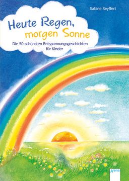 portada Heute Regen, Morgen Sonne: Die 50 Schönsten Entspannungsgeschichten für Kinder die 50 Schönsten Entspannungsgeschichten für Kinder (en Alemán)