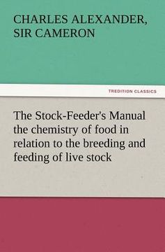 portada the stock-feeder's manual the chemistry of food in relation to the breeding and feeding of live stock (en Inglés)