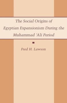 portada The Social Origins of Egyptian Expansionism During the Muhammad 'ali Period (en Inglés)