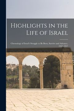 portada Highlights in the Life of Israel: Chronology of Israel's Struggle to Be Born, Survive and Advance, 1947-1957