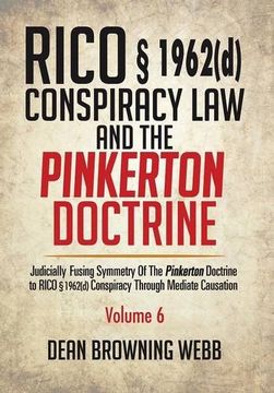 portada RICO § 1962(d) Conspiracy Law and the Pinkerton Doctrine: Judicially Fusing Symmetry of the Pinkerton Doctrine to RICO § 1962(D) Conspiracy Through Mediate Causation
