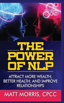 portada The Power of Nlp: Attract More Wealth, Better Health, and Improve Relationships (in English)