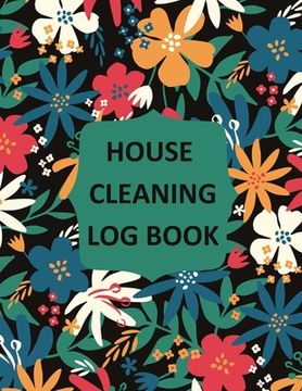 portada House Cleaning Log Book: Household Cleaning Checklist Notebook, Daily, Weekly, Monthly Cleaning Schedule Organizer, Tracker, And Planner (en Inglés)