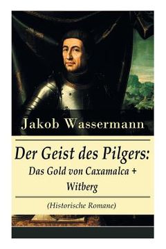 portada Der Geist des Pilgers: Das Gold von Caxamalca + Witberg (Historische Romane): Eroberung des Landes Peru (en Alemán)