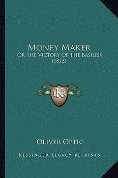 portada money maker: or the victory of the basilisk (1873) (en Inglés)