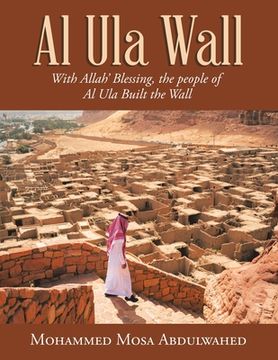 portada Al Ula Wall: With Allah' Blessing, the People of Al Ula Built the Wall (en Inglés)