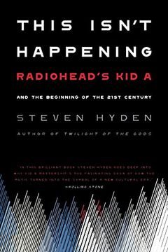 portada This Isn'T Happening: Radiohead'S 'Kid A'And the Beginning of the 21St Century (in English)