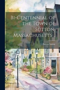 portada Bi-Centennial of the Town of Sutton, Massachusetts. (in English)