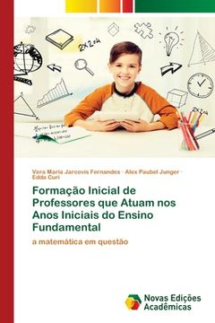 portada Formação Inicial de Professores que Atuam nos Anos Iniciais do Ensino Fundamental: A Matemática em Questão (in Portuguese)