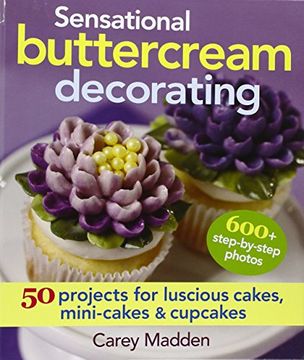 portada Sensational Buttercream Decorating: 50 Projects for Luscious Cakes, Mini-Cakes and Cupcakes (en Inglés)