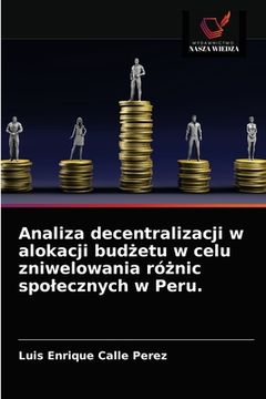 portada Analiza decentralizacji w alokacji budżetu w celu zniwelowania różnic spolecznych w Peru. (en Polaco)