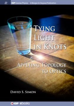 portada Tying Light in Knots: Applying Topology to Optics (en Inglés)