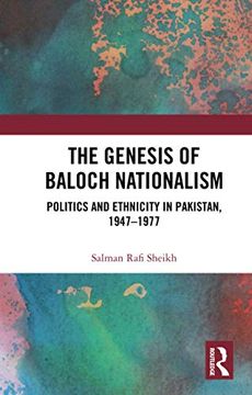 portada The Genesis of Baloch Nationalism: Politics and Ethnicity in Pakistan, 1947–1977 (in English)