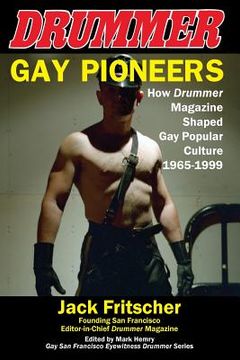 portada Gay Pioneers: How Drummer Magazine Shaped gay Popular Culture 1965-1999 (4) (Eyewitness Drummer) (en Inglés)