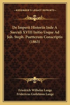 portada De Imperii Historiis Inde A Saeculi XVIII Initio Usque Ad Joh. Steph. Puetterum Conscriptis (1863) (in Latin)
