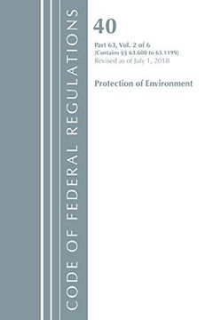 portada Code of Federal Regulations, Title 40 Protection of the Environment 63. 600-63. 1199, Revised as of July 1, 2018 (en Inglés)