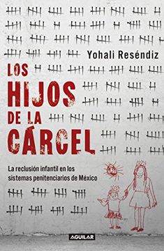 portada Los Hijos de la Cárcel: La Reclusión Infantil en los Sistemas Penitenciarios de México. (Spanish Edition)