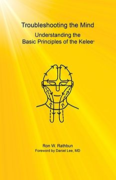 portada Troubleshooting the Mind: Understanding the Basic Principles of the Kelee(r) (en Inglés)
