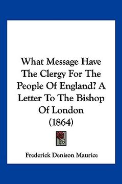 portada what message have the clergy for the people of england? a letter to the bishop of london (1864) (in English)