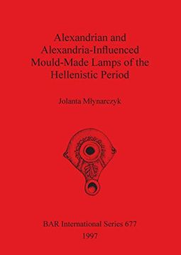 portada Alexandrian and Alexandria-Influenced Mould-Made Lamps of the Hellenistic Period (Bar International Series) (en Inglés)