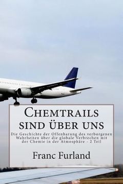 portada Chemtrails sind uber uns: Die Geschichte der Offenbarung des verborgenen Wahrheiten uber die globale Verbrechen mit der Chemie in der Atmosphare (en Alemán)