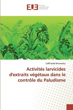 portada Activités larvicides d'extraits végétaux dans le contrôle du Paludisme (in French)
