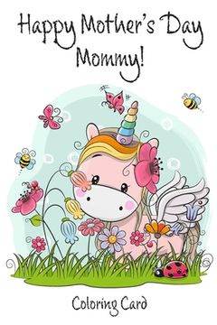 portada Happy Mother's Day Mommy! (Coloring Card): Inspirational Messages & Adult Coloring for Mother's Day! (in English)