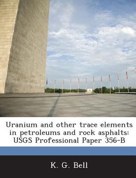 portada Uranium and Other Trace Elements in Petroleums and Rock Asphalts: Usgs Professional Paper 356-B (en Inglés)
