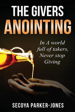 portada The Givers Anointing: In a World full of Takers, Never Stop Giving (en Inglés)