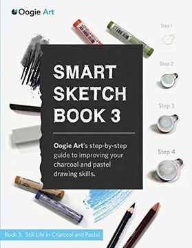 portada Smart Sketch Book 3: Oogie Art's step-by-step guide to drawing still life objects with charcoal and soft pastels (en Inglés)