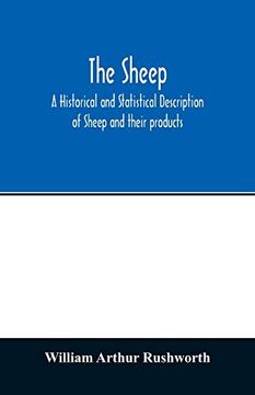 portada The Sheep; A Historical and Statistical Description of Sheep and Their Products. The Fattening of Sheep. Their Diseases, With Prescriptions for. Points. Government Inspection, Etc. With ot (en Inglés)