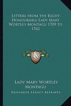 portada letters from the right honourable lady mary wortley montagu 1709 to 1762 (in English)